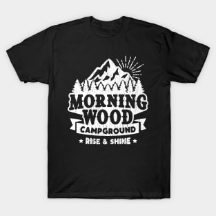 Morning Wood Campground • Rise & Shine Campers T-Shirt